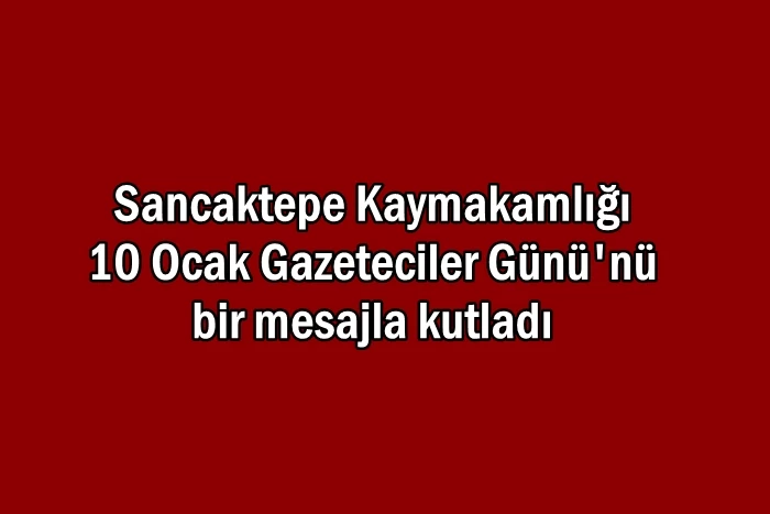 Sancaktepe Kaymakamlığı 10 Ocak Gazeteciler Günü