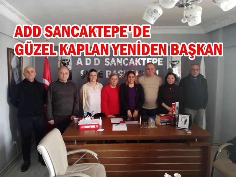 ADD SANCAKTEPE’DE GÜZEL KAPLAN YENİDEN BAŞKAN SEÇİLDİ