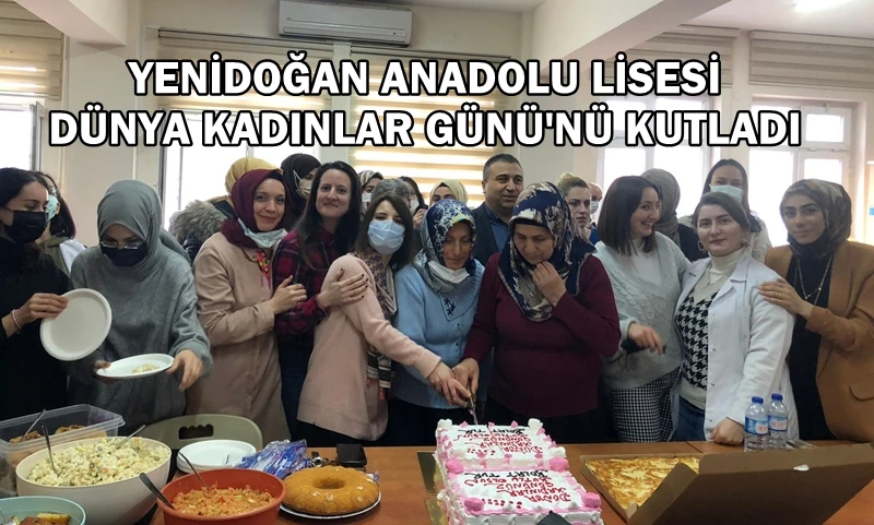 YENİDOĞAN ANADOLU LİSESİ KADINLAR GÜNÜ