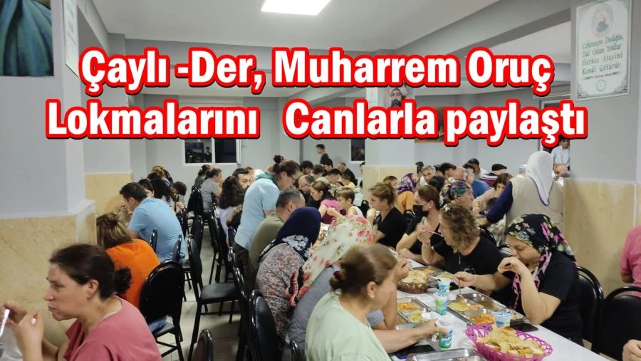 Çaylı- Der, Muharrem Oruç Lokmalarını Canlarla paylaştı