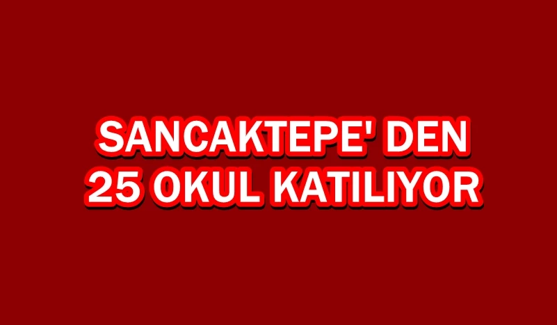 Sancaktepe İlçesinden 25 okul katılıyor