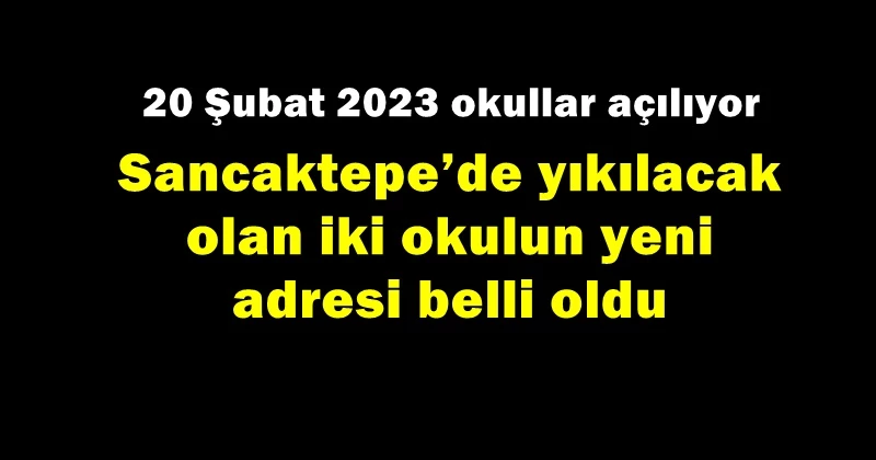 Sancaktepe’de yıkılacak olan iki okulun yeni adresi belli oldu