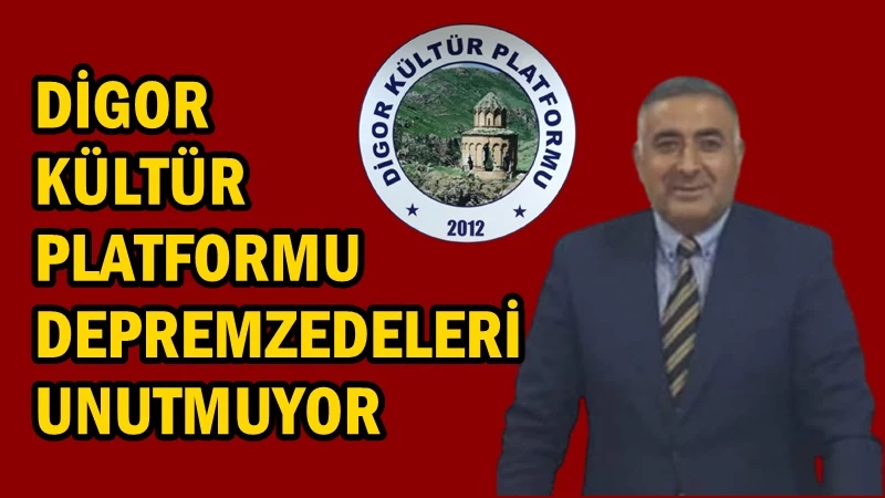 Digor Kültür Platformu deprem bölgesini unutmuyor