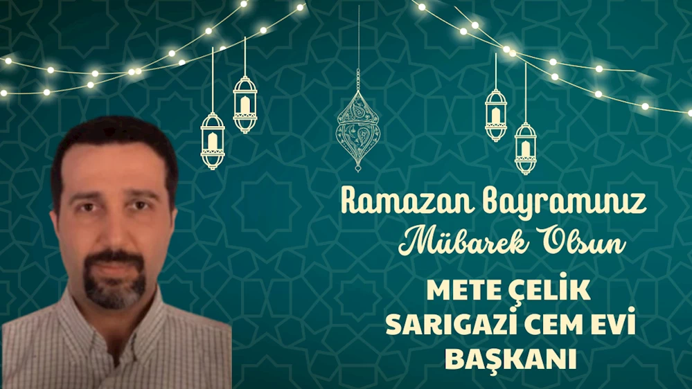 METE ÇELİK’İN RAMAZAN BAYRAMI MESAJI