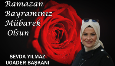 UGADER BAŞKANI SEVDA YILMAZ’IN RAMAZAN BAYRAMI MESAJI