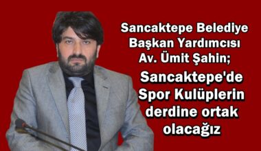 Sancaktepe’de Spor Kulüplerin derdine ortak olacağız