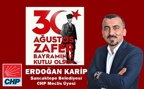 Sancaktepe Belediyesi CHP Meclis Üyesi Erdoğan Karip’ten 30 Ağustos mesajı