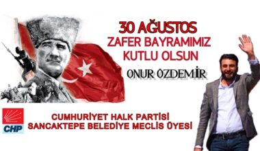 Sancaktepe Belediyesi CHP Meclis Üyesi Onur Özdemir’den 30 Ağustos mesajı