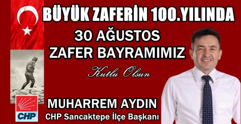 CHP Sancaktepe İlçe Başkanı Muharrem Aydın’dan 30 Ağustos Zafer Bayramı mesajı
