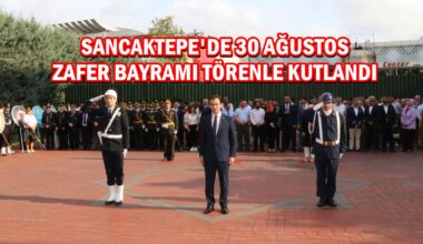 30 Ağustos Zafer Bayramı’nın 100. Yılı Sancaktepe’de Törenle Kutlandı