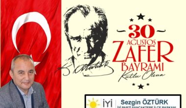 İYİ Parti Sancaktepe İlçe Başkanı Sezgin Öztürk’ten 30 Ağustos mesajı
