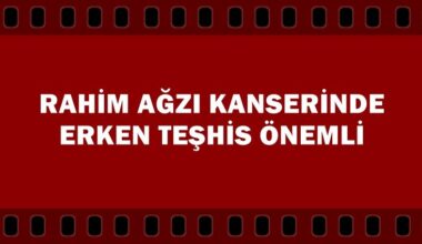 Rahim Ağzı Kanserinde erken teşhis önemli