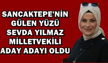 SEVDA YILMAZ MİLLETVEKİLİ ADAY ADAYI OLDU