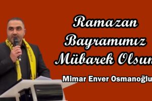 SANBAYDER Başkanı Mimar Enver Osmanoğlu’nun Ramazan Bayramı mesajı