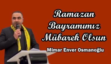 SANBAYDER Başkanı Mimar Enver Osmanoğlu’nun Ramazan Bayramı mesajı