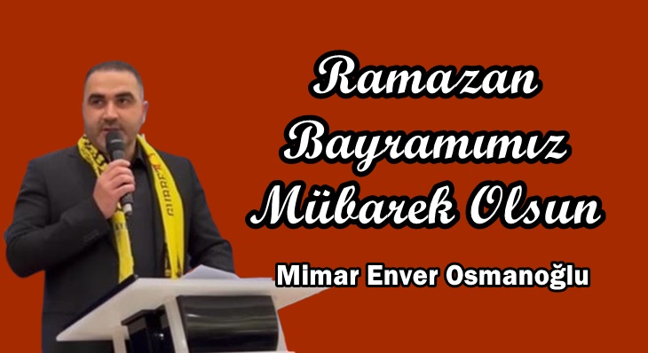 SANBAYDER Başkanı Mimar Enver Osmanoğlu’nun Ramazan Bayramı mesajı