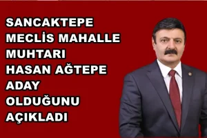 SANCAKTEPE’DE MUHTAR HASAN AĞTEPE MECLİS MAHALLE MUHTARI ADAYI OLDUĞUNU AÇIKLADI