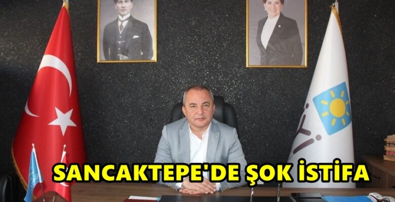 İYİ Parti Sancaktepe ilçe Başkanı Sezgin Öztürk istifa etti