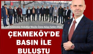 Selim Altun, Çekmeköy’de basın ile bir araya geldi